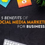 5 Benefits of Social Media Marketing For Businesses