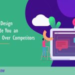 How Web Design Can Provide You an Advantage Over Competitors